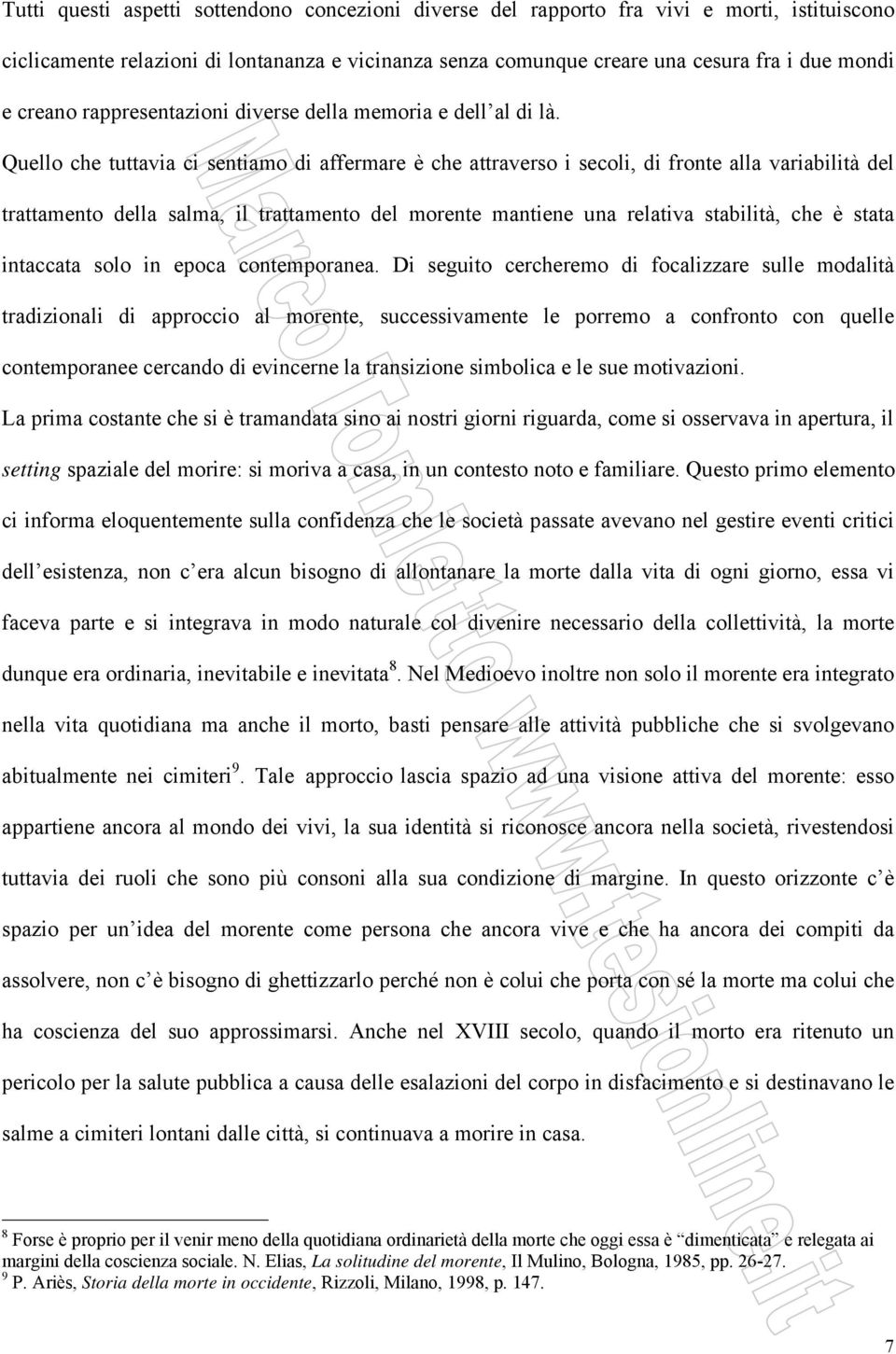 Quello che tuttavia ci sentiamo di affermare è che attraverso i secoli, di fronte alla variabilità del trattamento della salma, il trattamento del morente mantiene una relativa stabilità, che è stata