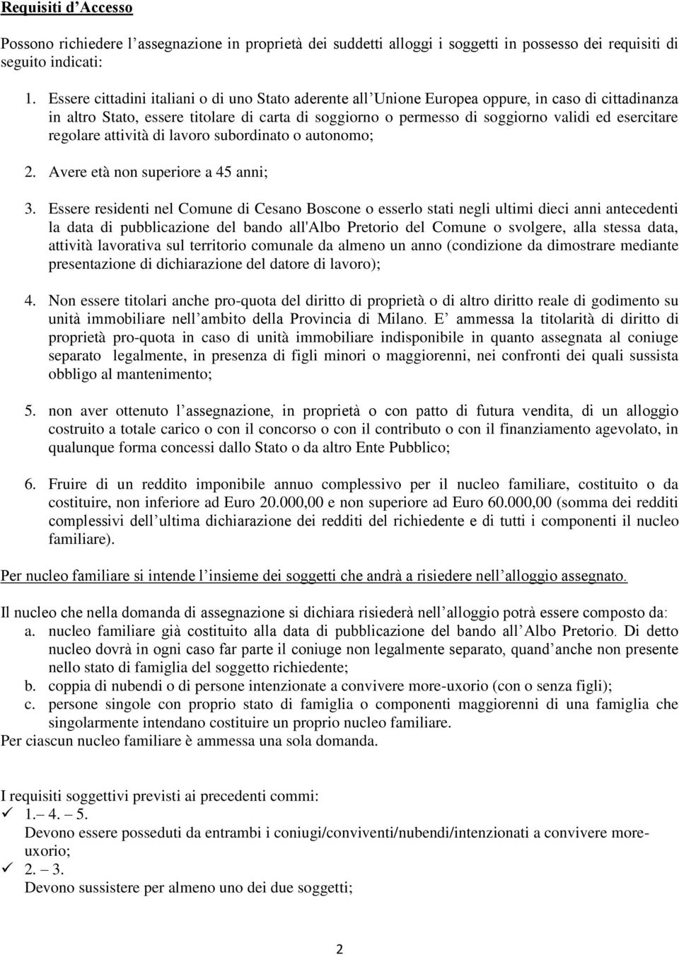 regolare attività di lavoro subordinato o autonomo; 2. Avere età non superiore a 45 anni; 3.