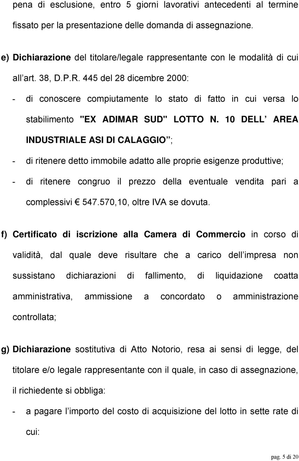 445 del 28 dicembre 2000: - di conoscere compiutamente lo stato di fatto in cui versa lo stabilimento "EX ADIMAR SUD" LOTTO N.