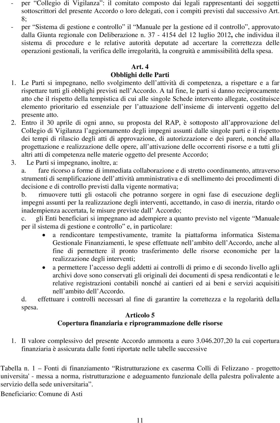 37-4154 del 12 luglio 2012, che individua il sistema di procedure e le relative autorità deputate ad accertare la correttezza delle operazioni gestionali, la verifica delle irregolarità, la congruità