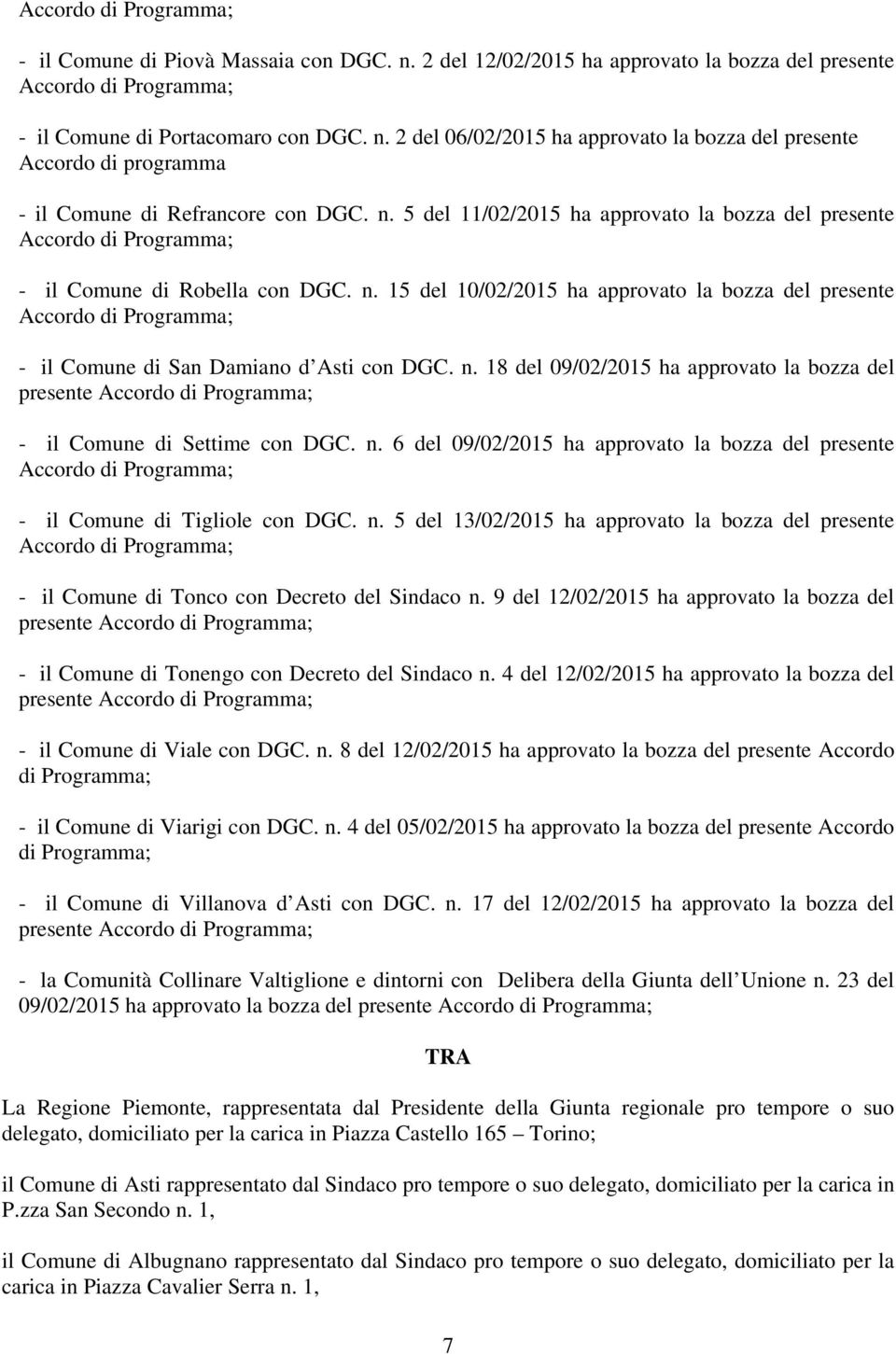 15 del 10/02/2015 ha approvato la bozza del presente Accordo di Programma; - il Comune di San Damiano d Asti con DGC. n.