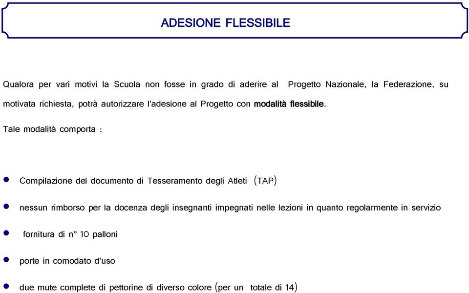 Tale modalità comporta : Compilazione del documento di Tesseramento degli Atleti (TAP) nessun rimborso per la docenza degli