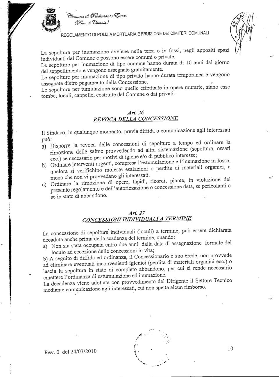 Le sepolture per inumazione di tipo comune hanno durata di 10 anni dal giorno del seppellimento e vengono assegnate gratuitamente.