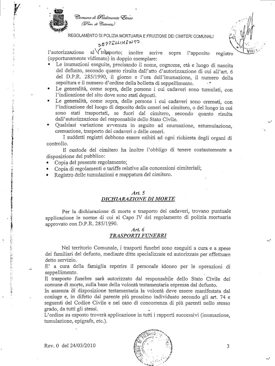 285/1990, il giorno e l'ora dell'inumazione, il numero della sepoltura e il numero d'ordine della bolletta di seppellimento.