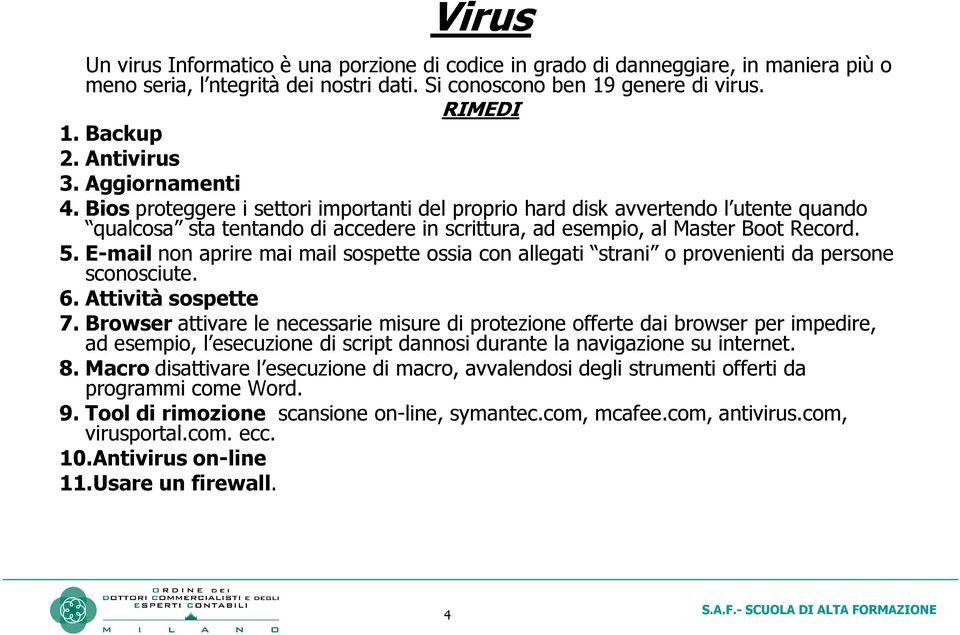 5. E-mail non aprire mai mail sospette ossia con allegati strani o provenienti da persone sconosciute. 6. Attività sospette 7.