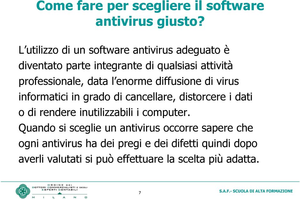 data l enorme diffusione di virus informatici in grado di cancellare, distorcere i dati o di rendere