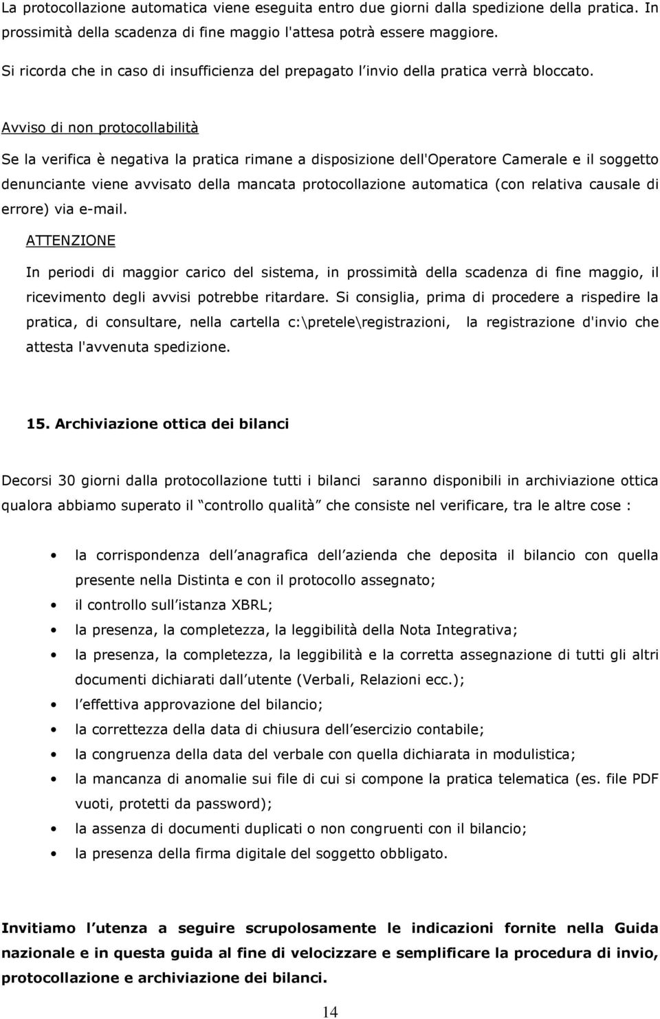 Avviso di non protocollabilità Se la verifica è negativa la pratica rimane a disposizione dell'operatore Camerale e il soggetto denunciante viene avvisato della mancata protocollazione automatica