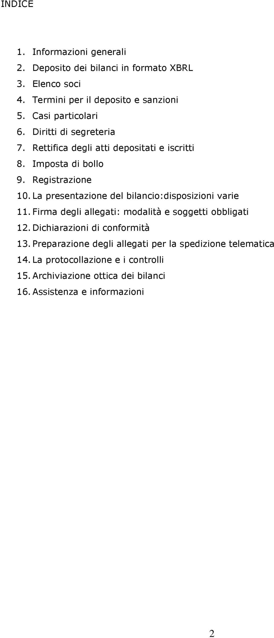 La presentazione del bilancio:disposizioni varie 11. Firma degli allegati: modalità e soggetti obbligati 12. Dichiarazioni di conformità 13.