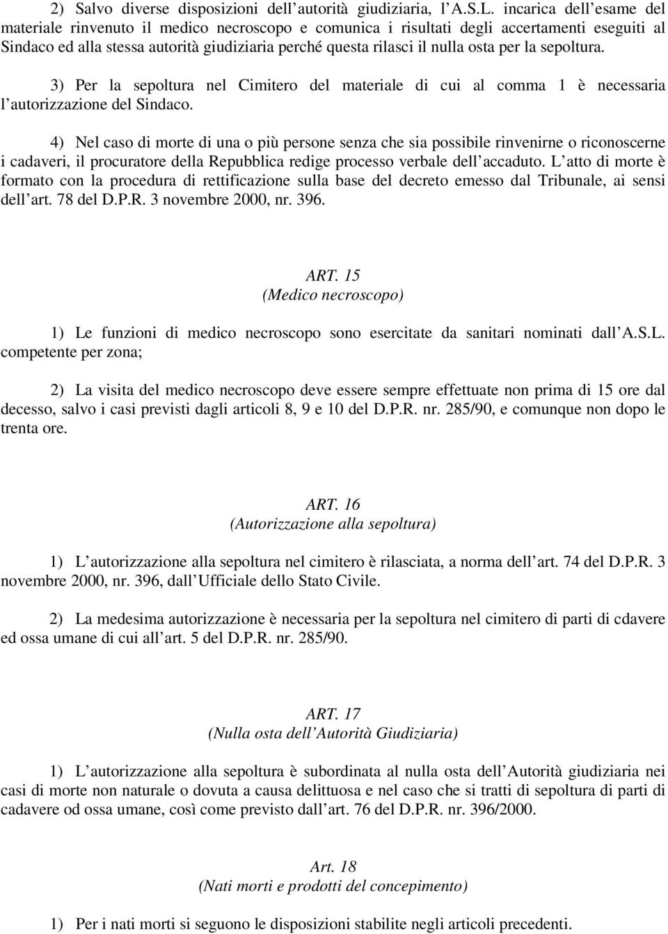 per la sepoltura. 3) Per la sepoltura nel Cimitero del materiale di cui al comma 1 è necessaria l autorizzazione del Sindaco.