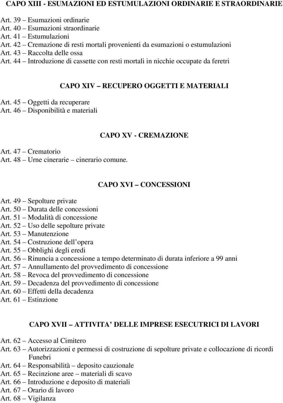 45 Oggetti da recuperare Art. 46 Disponibilità e materiali CAPO XIV RECUPERO OGGETTI E MATERIALI Art. 47 Crematorio Art. 48 Urne cinerarie cinerario comune.