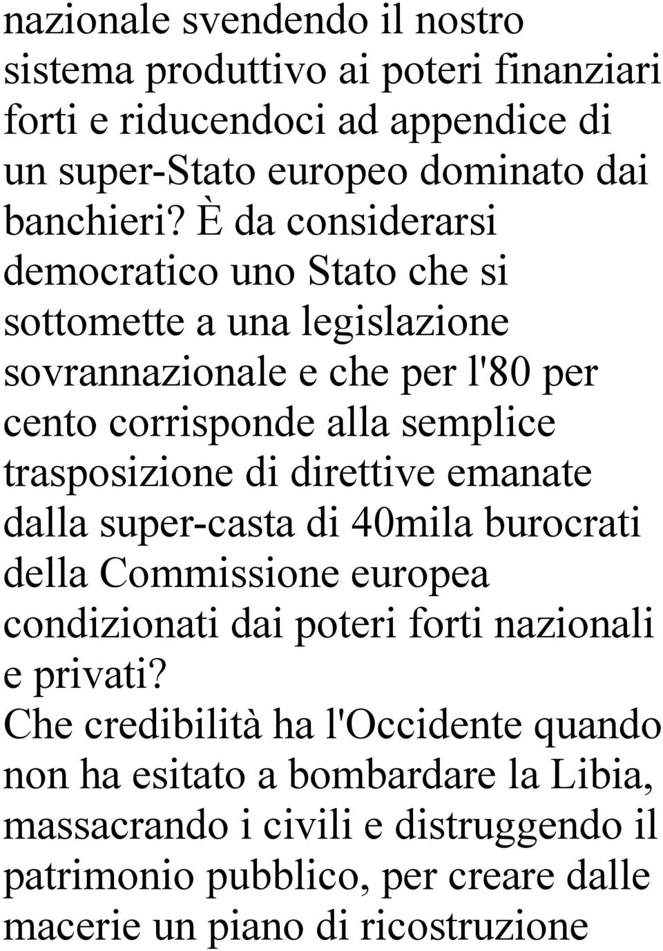 di direttive emanate dalla super-casta di 40mila burocrati della Commissione europea condizionati dai poteri forti nazionali e privati?