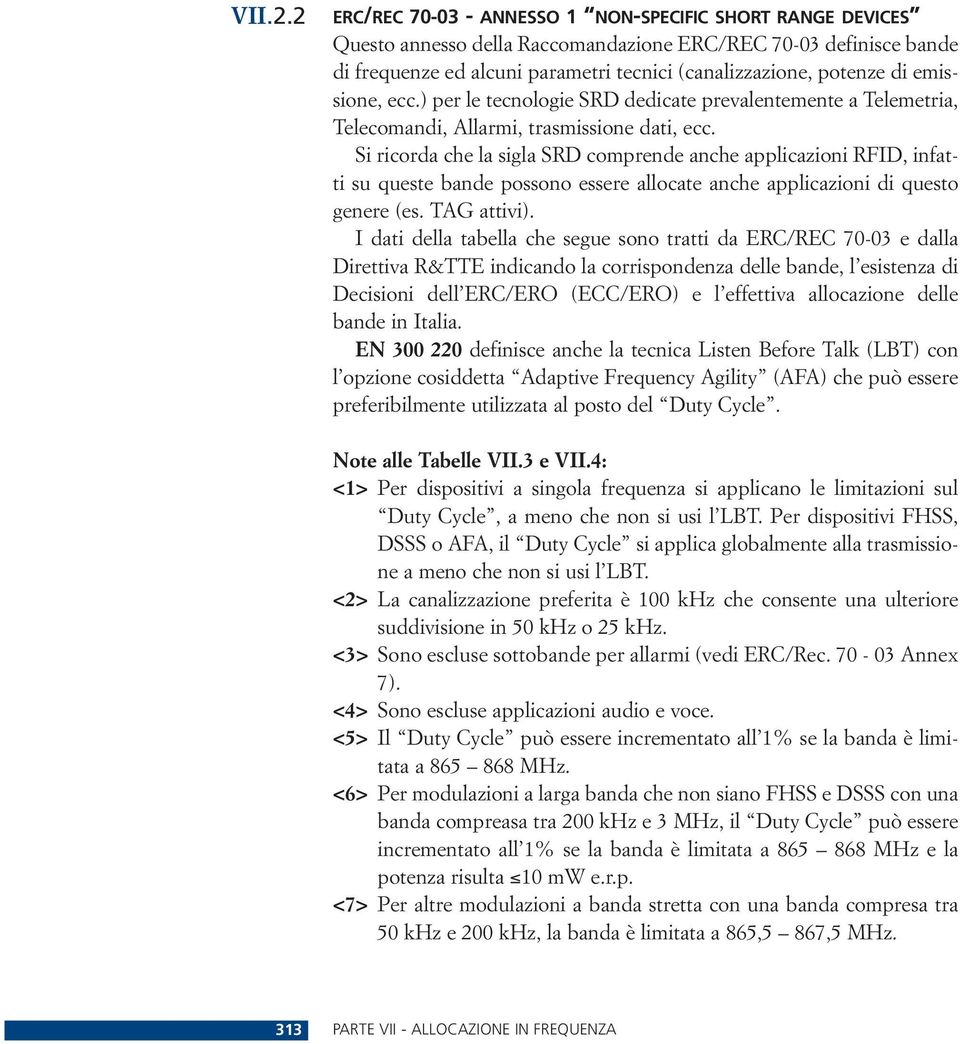 emissione, ecc.) per le tecnologie SRD dedicate prevalentemente a Telemetria, Telecomandi, Allarmi, trasmissione dati, ecc.