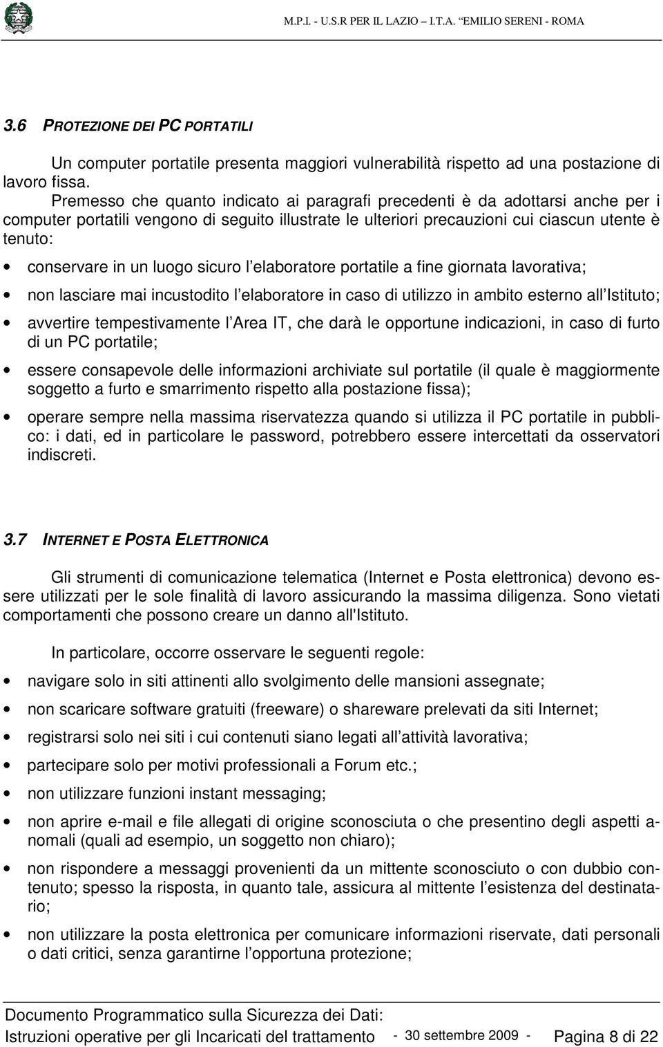 luogo sicuro l elaboratore portatile a fine giornata lavorativa; non lasciare mai incustodito l elaboratore in caso di utilizzo in ambito esterno all Istituto; avvertire tempestivamente l Area IT,