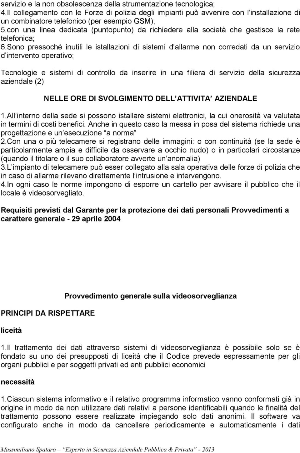 con una linea dedicata (puntopunto) da richiedere alla società che gestisce la rete telefonica; 6.