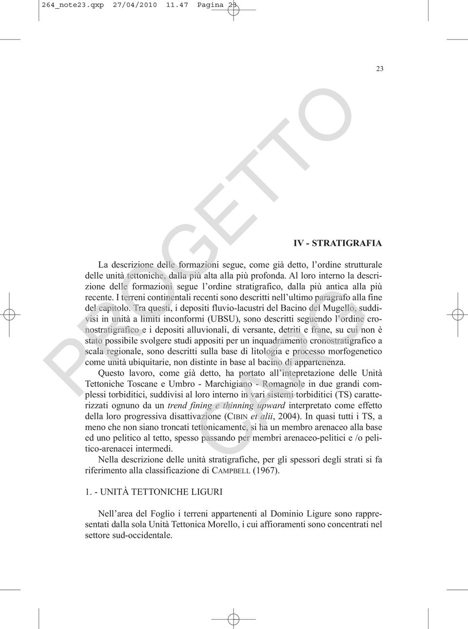 I terreni continentali recenti sono descritti nell ultimo paragrafo alla fine del capitolo.