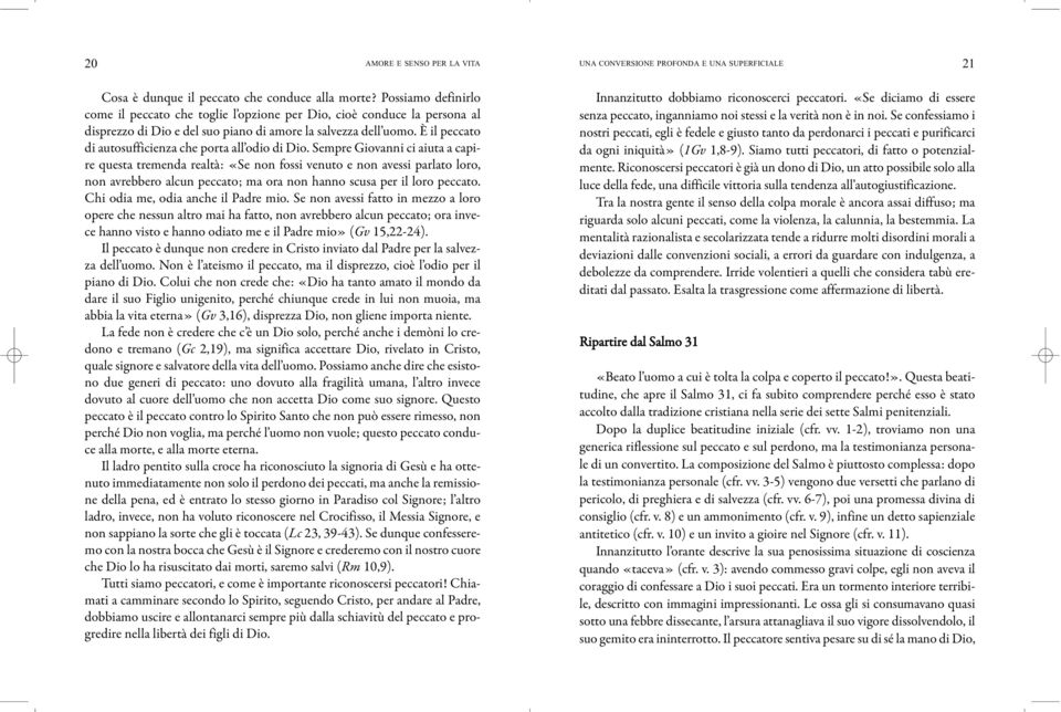 È il peccato di autosufficienza che porta all odio di Dio.