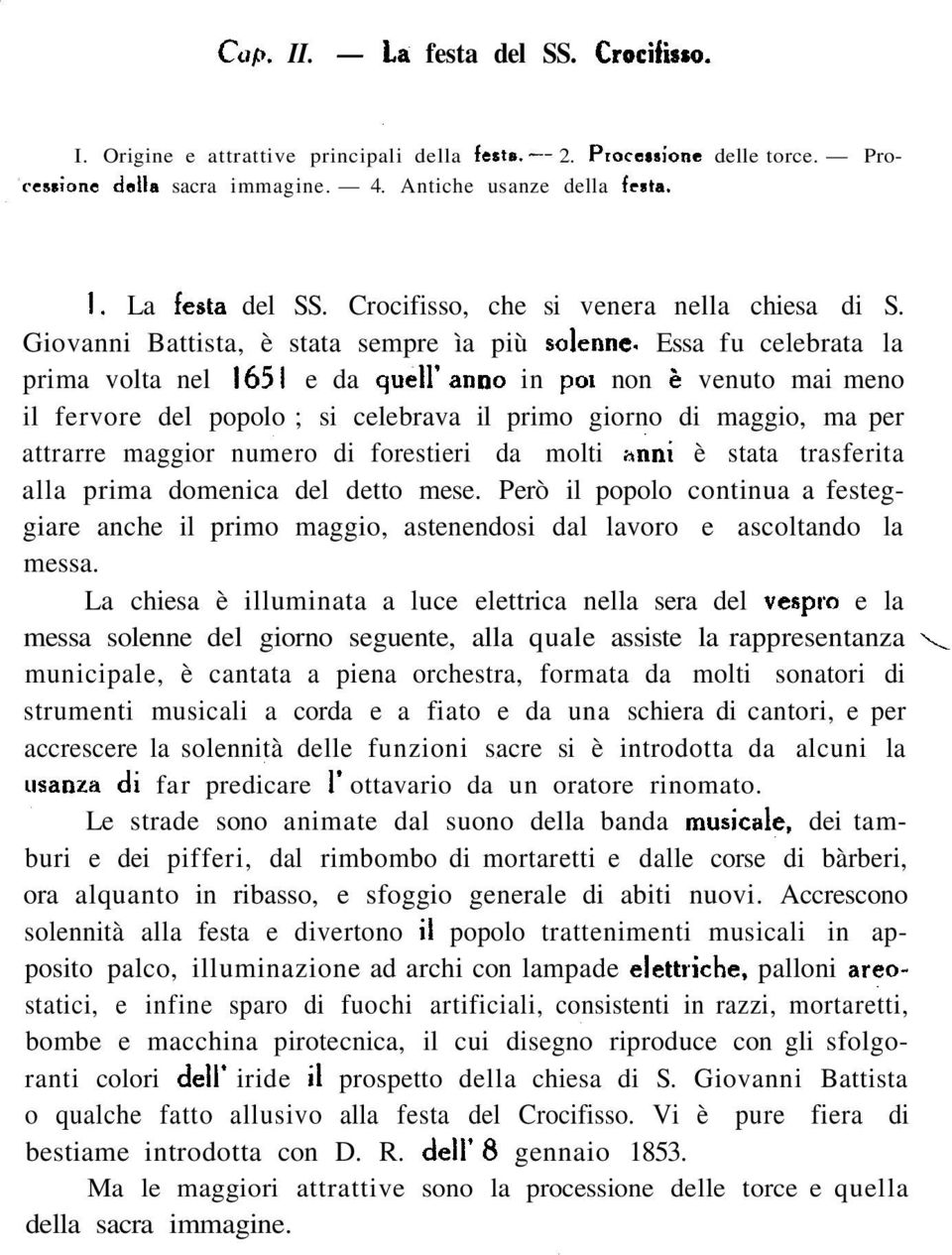 maggio, ma per attrarre maggior numero di forestieri da molti anni è stata trasferita alla prima domenica del detto mese.