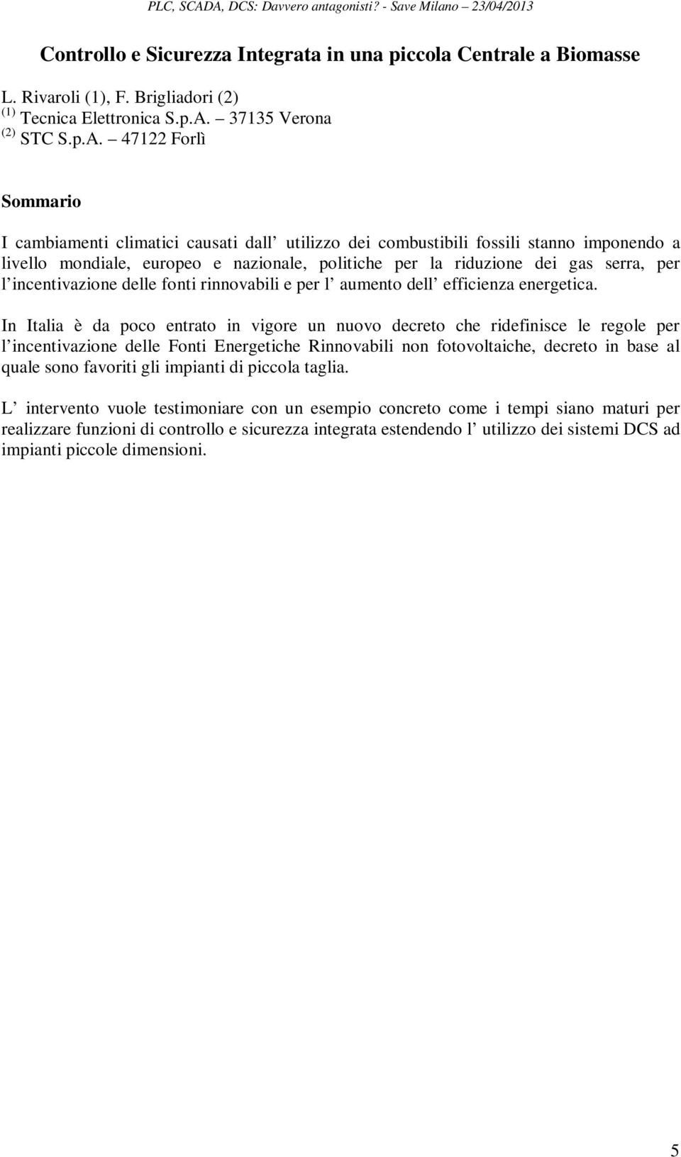 47122 Forlì I cambiamenti climatici causati dall utilizzo dei combustibili fossili stanno imponendo a livello mondiale, europeo e nazionale, politiche per la riduzione dei gas serra, per l