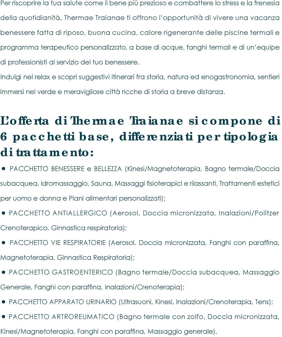 Indulgi nel relax e scopri suggestivi itinerari fra storia, natura ed enogastronomia, sentieri immersi nel verde e meravigliose città ricche di storia a breve distanza.