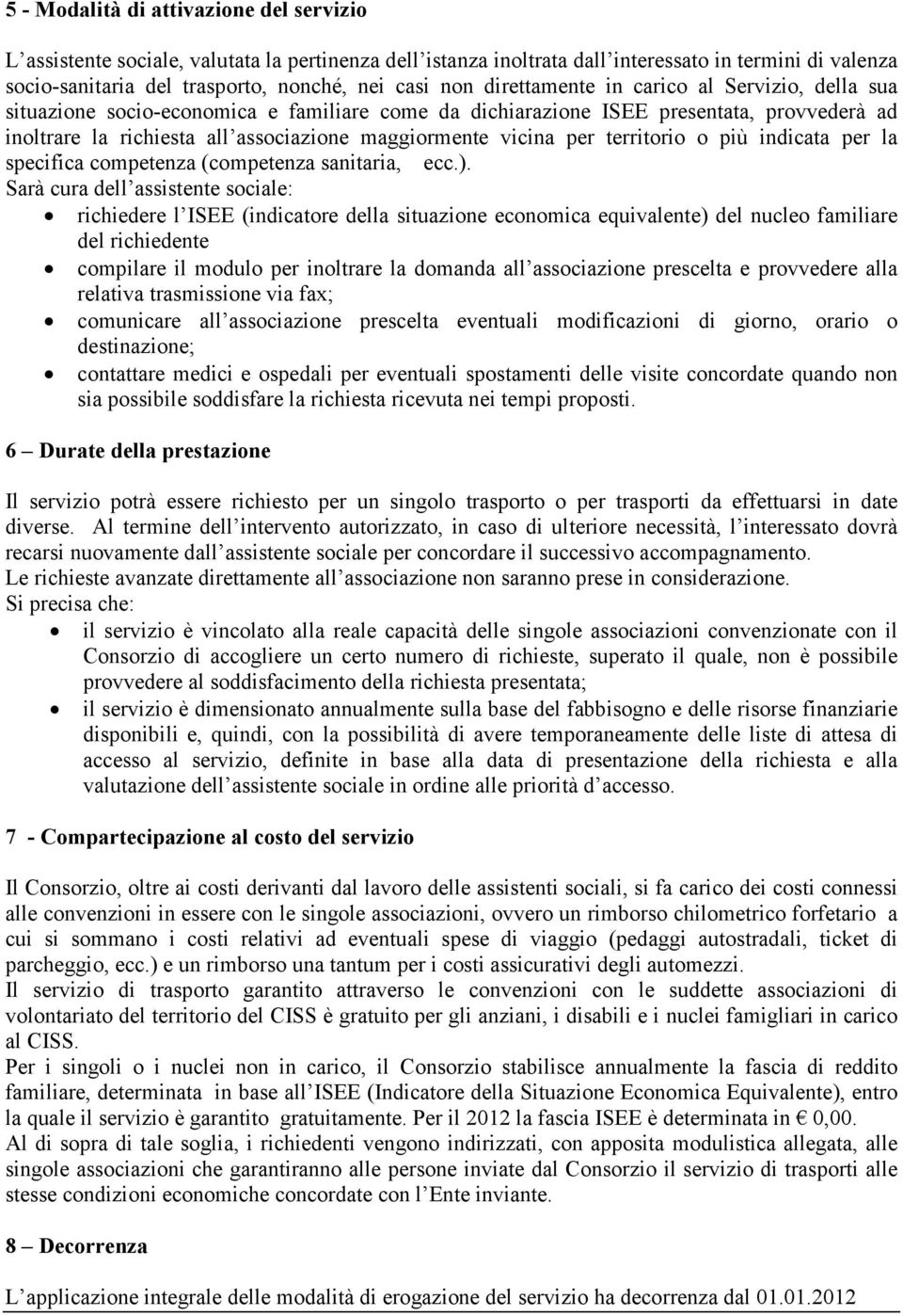 per territorio o più indicata per la specifica competenza (competenza sanitaria, ecc.).