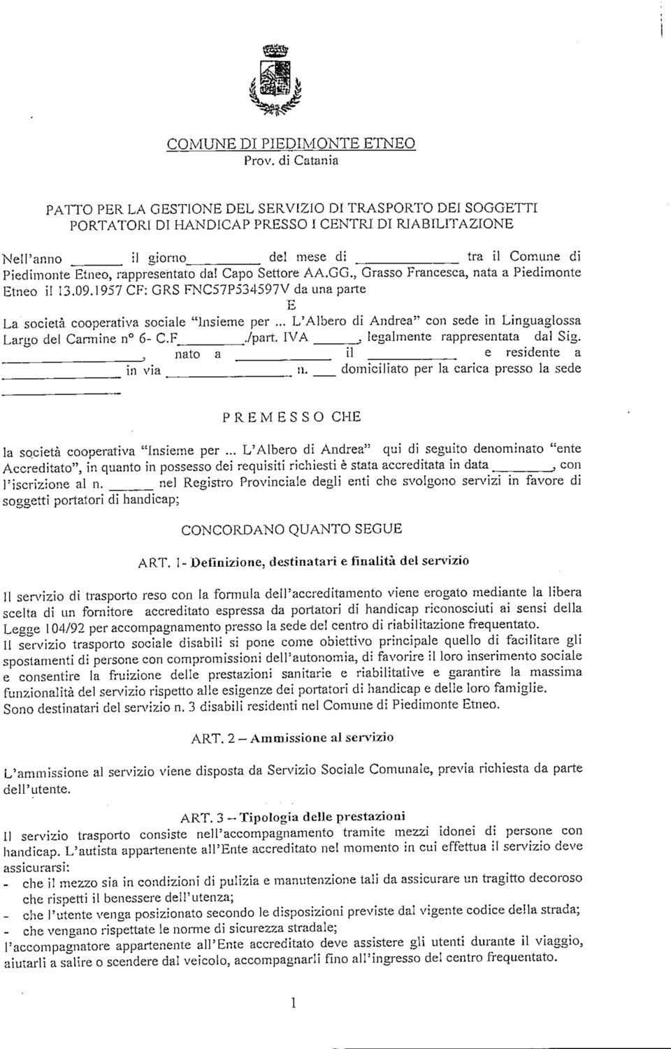 rappresentato da! Capo Settore AA.GG., Grasso Francesca, nata a Piedimonte Etneo il 13.09.1957 CF: GRS FNC57P534597V da una parte E La società cooperativa sociale "Insieme per.