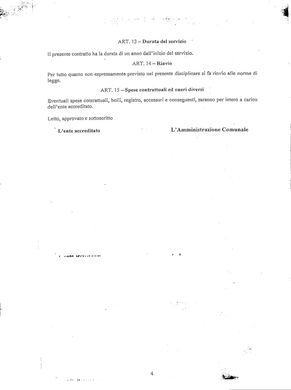 ART. 15 Spese contrattuali ed oneri diversi Eventuali spese contrattuali, bolli, registro, accessori e conseguenti,