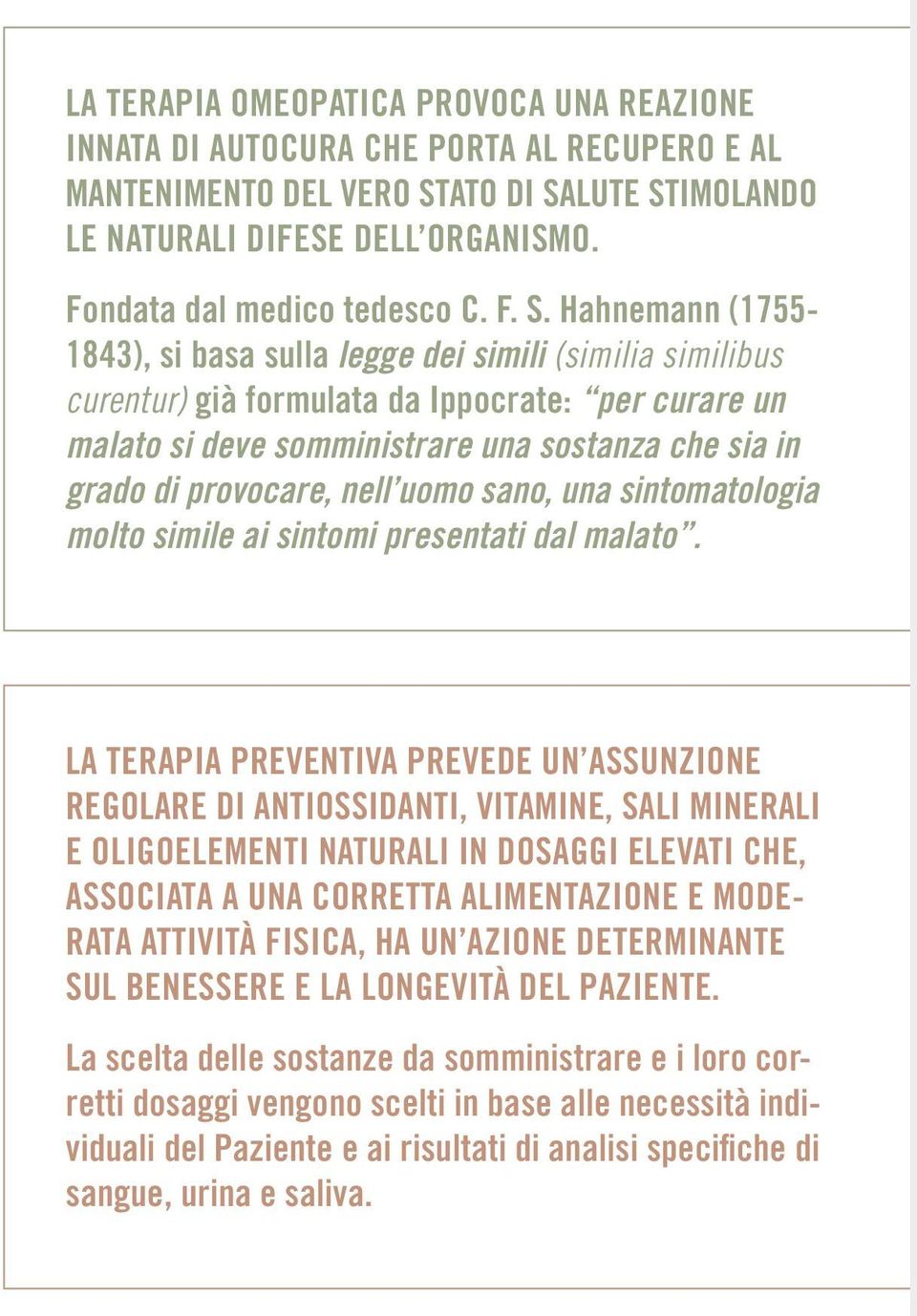 Hahnemann (1755-1843), si basa sulla legge dei simili (similia similibus curentur) già formulata da Ippocrate: per curare un malato si deve somministrare una sostanza che sia in grado di provocare,