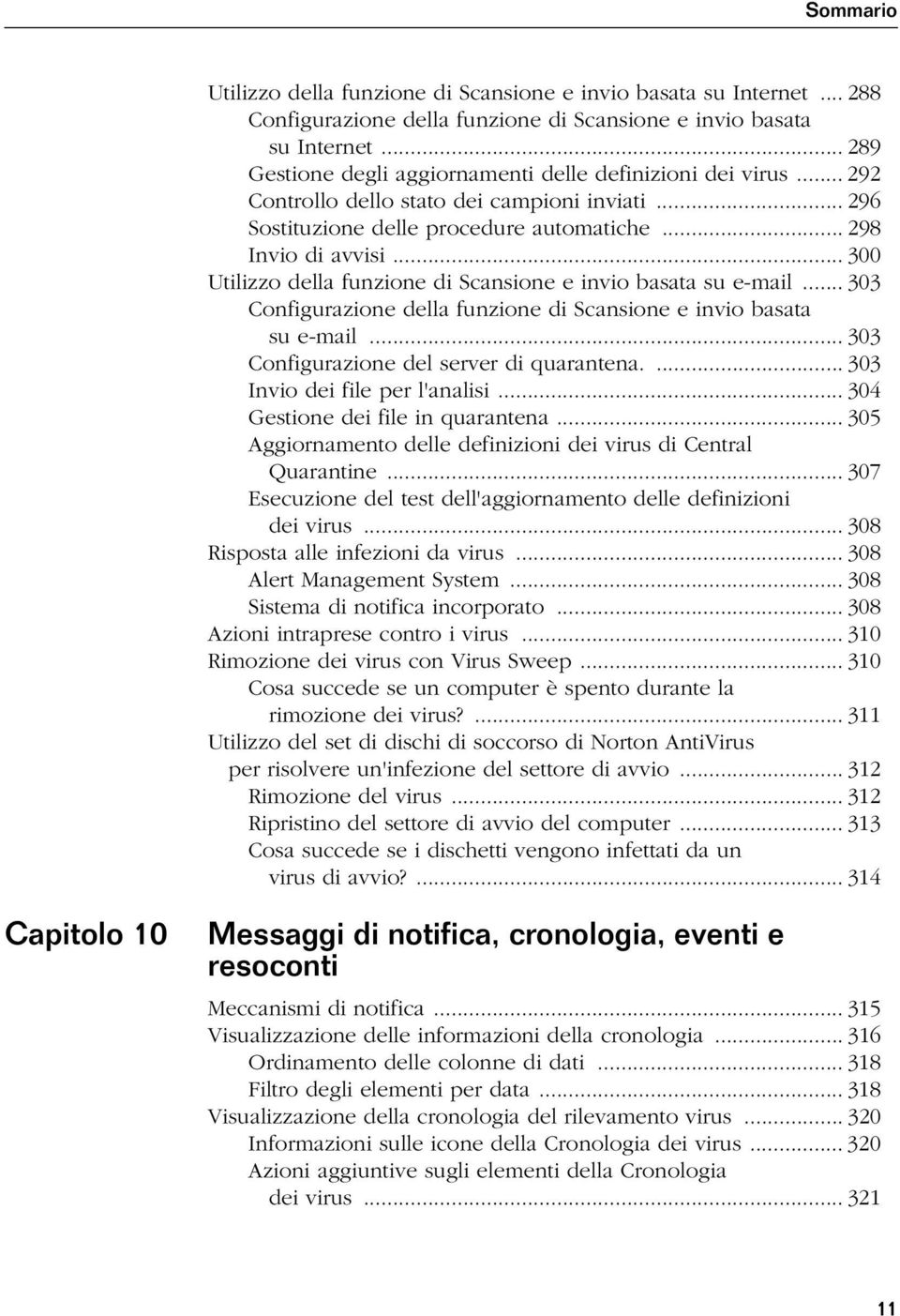 .. 300 Utilizzo della funzione di Scansione e invio basata su e-mail... 303 Configurazione della funzione di Scansione e invio basata su e-mail... 303 Configurazione del server di quarantena.