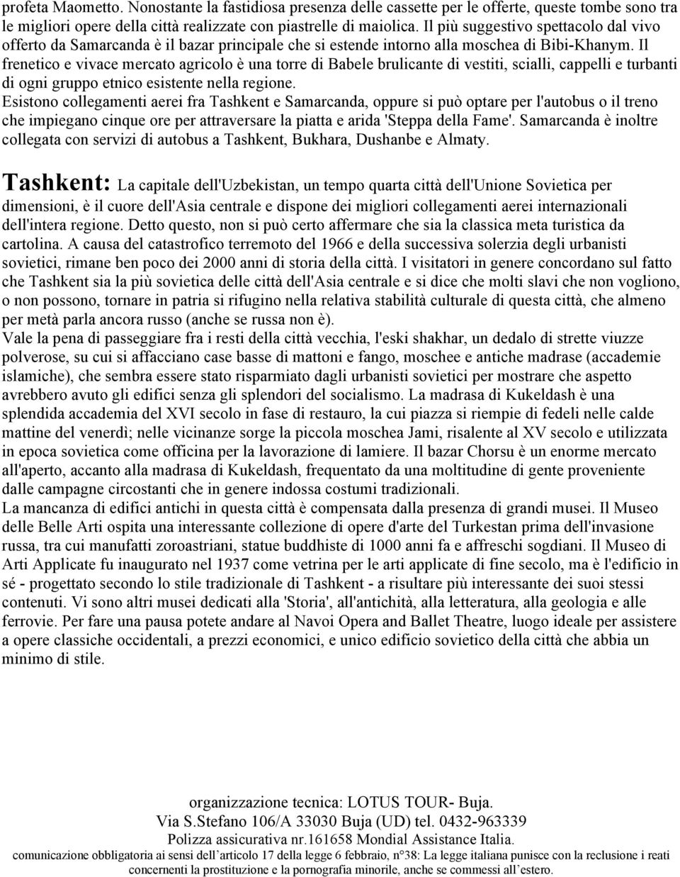 Il frenetico e vivace mercato agricolo è una torre di Babele brulicante di vestiti, scialli, cappelli e turbanti di ogni gruppo etnico esistente nella regione.