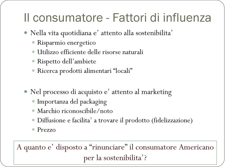 di acquisto e attento al marketing Importanza del packaging Marchio riconoscibile/noto Diffusione e facilita a