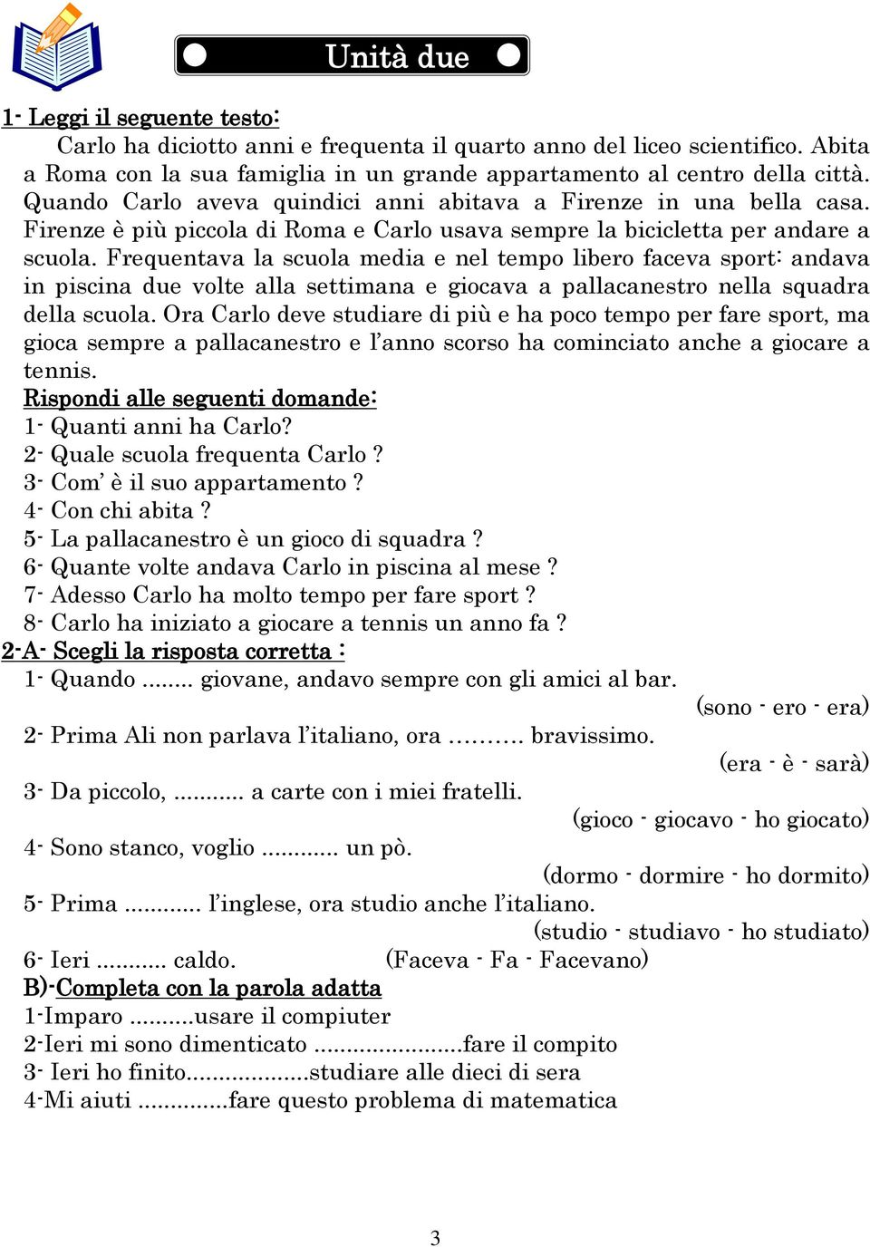 Frequentava la scuola media e nel tempo libero faceva sport: andava in piscina due volte alla settimana e giocava a pallacanestro nella squadra della scuola.