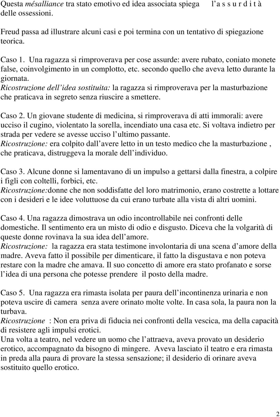 Ricostruzione dell idea sostituita: la ragazza si rimproverava per la masturbazione che praticava in segreto senza riuscire a smettere. Caso 2.