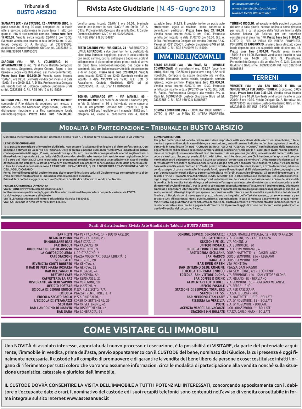 Vendita senza incanto 23/07/13 ore 10:30. Eventuale vendita con incanto in data 20/09/13 ore 10:30. Notaio Delegato Dr. A. Bortoluzzi tel. 0331793303. Ausiliario e Custode Giudiziario GIVG srl tel.