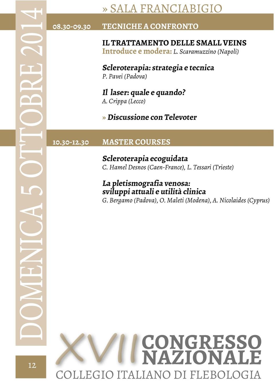 Crippa (Lecco)» Discussione con Televoter 10.30-12.30 Master Courses Scleroterapia ecoguidata C. Hamel Desnos (Caen-France), L.