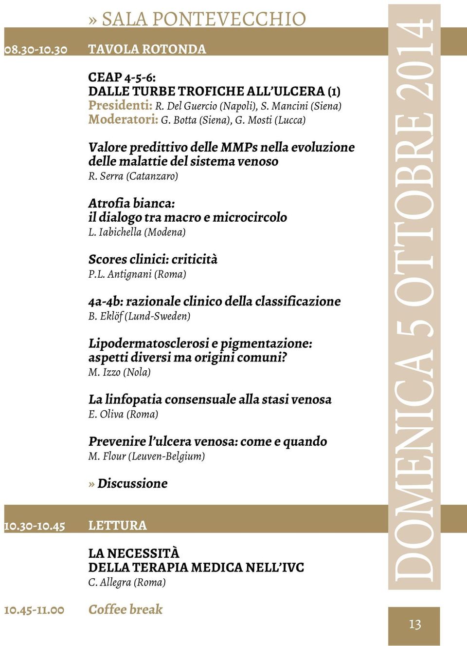Iabichella (Modena) Scores clinici: criticità P.L. Antignani (Roma) 4a-4b: razionale clinico della classificazione B.