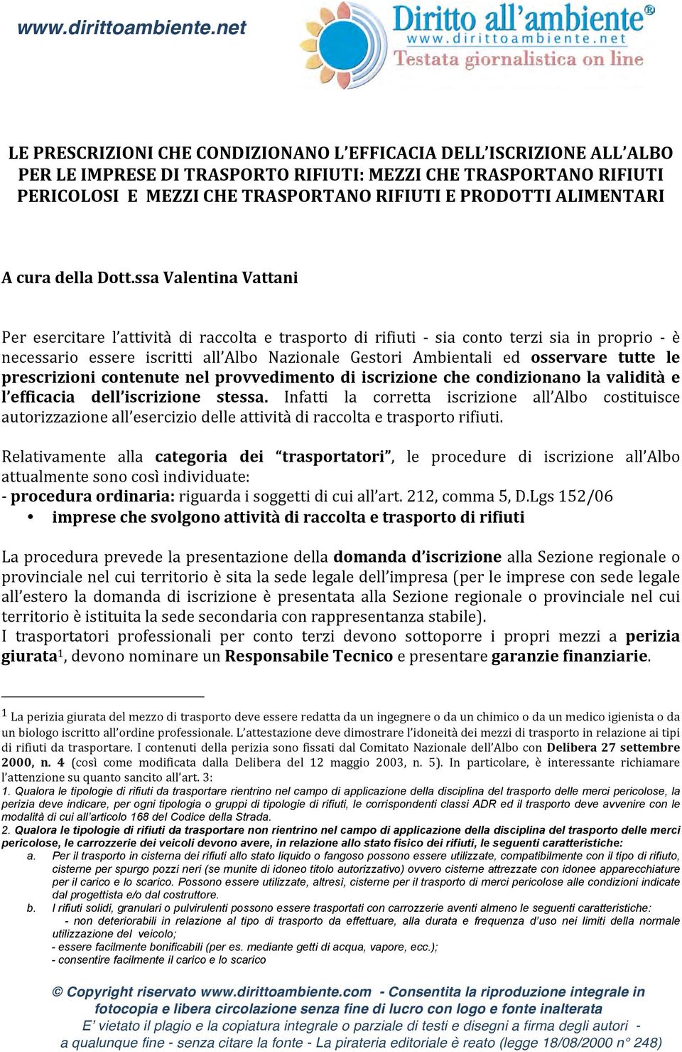 ssa Valentina Vattani Per esercitare l attività di raccolta e trasporto di rifiuti - sia conto terzi sia in proprio - è necessario essere iscritti all Albo Nazionale Gestori Ambientali ed osservare