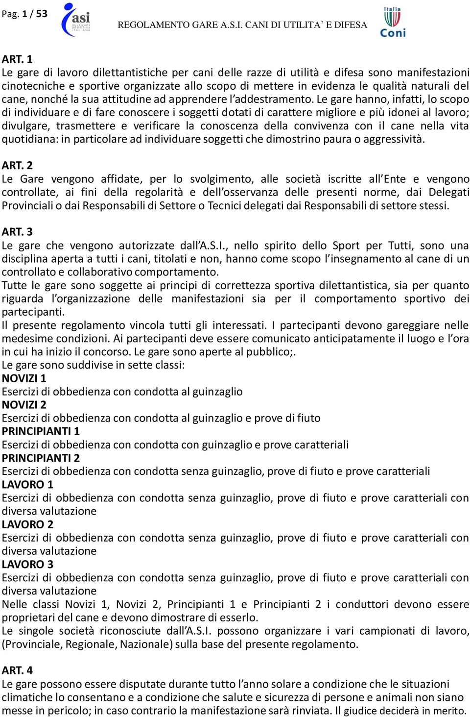 nonché la sua attitudine ad apprendere l addestramento.