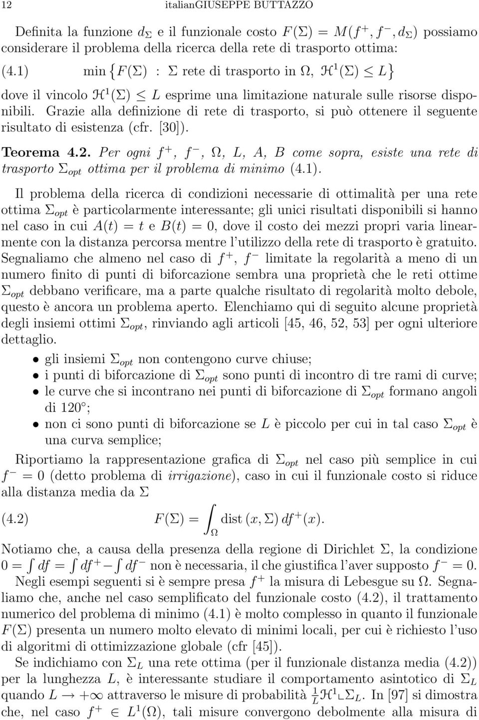 Grazie alla definizione di rete di trasporto, si può ottenere il seguente risultato di esistenza (cfr. [30]). Teorema 4.2.