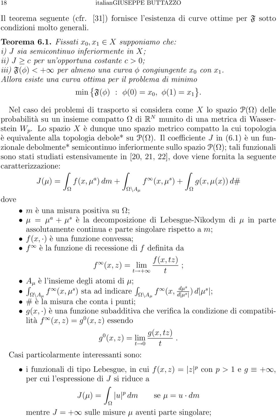 Nel caso dei problemi di trasporto si considera come X lo spazio P(Ω) delle probabilità su un insieme compatto Ω di R N munito di una metrica di Wasserstein W p.