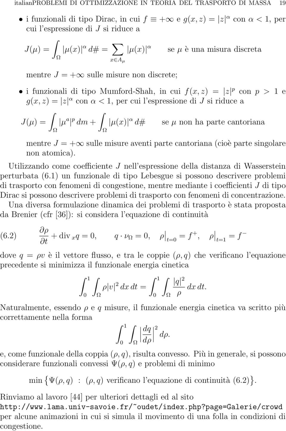 riduce a J(µ) = µ a p dm + µ(x) α d# se µ non ha parte cantoriana Ω Ω mentre J = + sulle misure aventi parte cantoriana (cioè parte singolare non atomica).