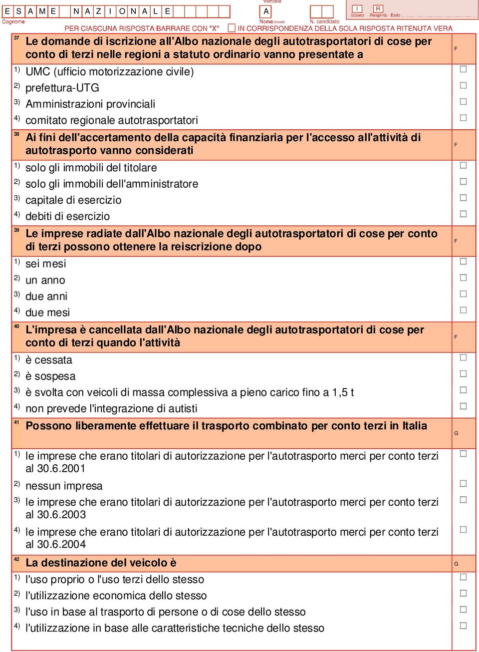 autotrasporto vanno considerati solo gli immobili del titolare solo gli immobili dell'amministratore capitale di esercizio debiti di esercizio 39 Le imprese radiate dall'albo nazionale degli