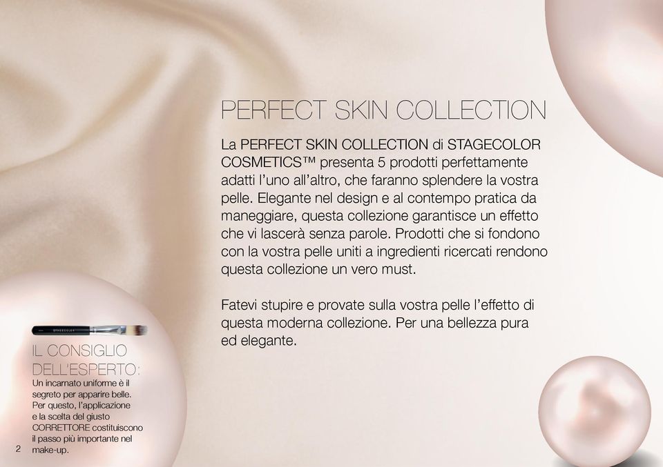Perfect skin collection La PERFECT SKIN COLLECTION di STAGECOLOR COSMETICS presenta 5 prodotti perfettamente adatti l uno all altro, che faranno splendere la vostra pelle.