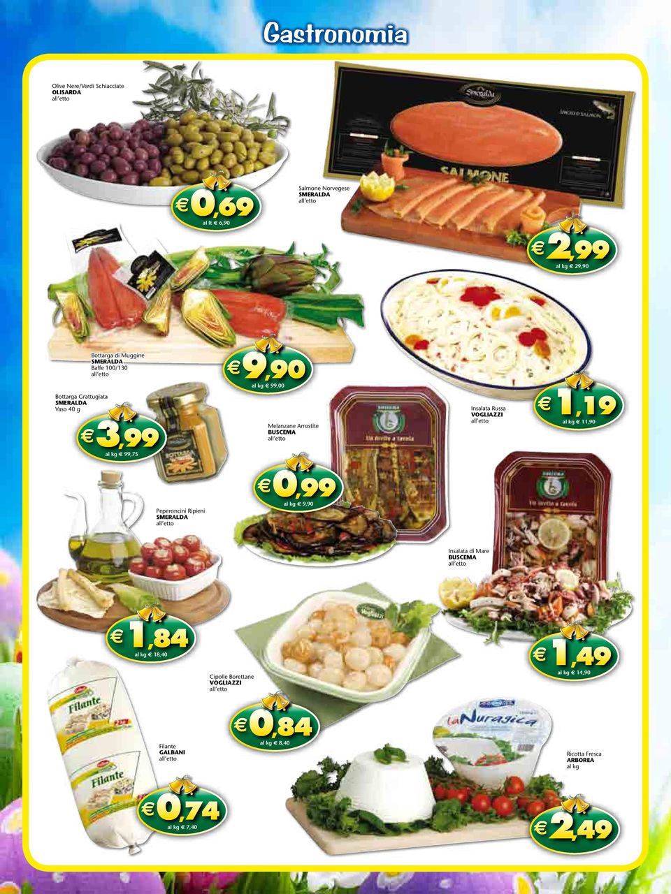 BUSCEMA Insalata Russa VOGLIAZZI e 1,19 al kg 11,90 Peperoncini Ripieni SMERALDA e 0,99 al kg 9,90 Insalata di Mare BUSCEMA e1,84