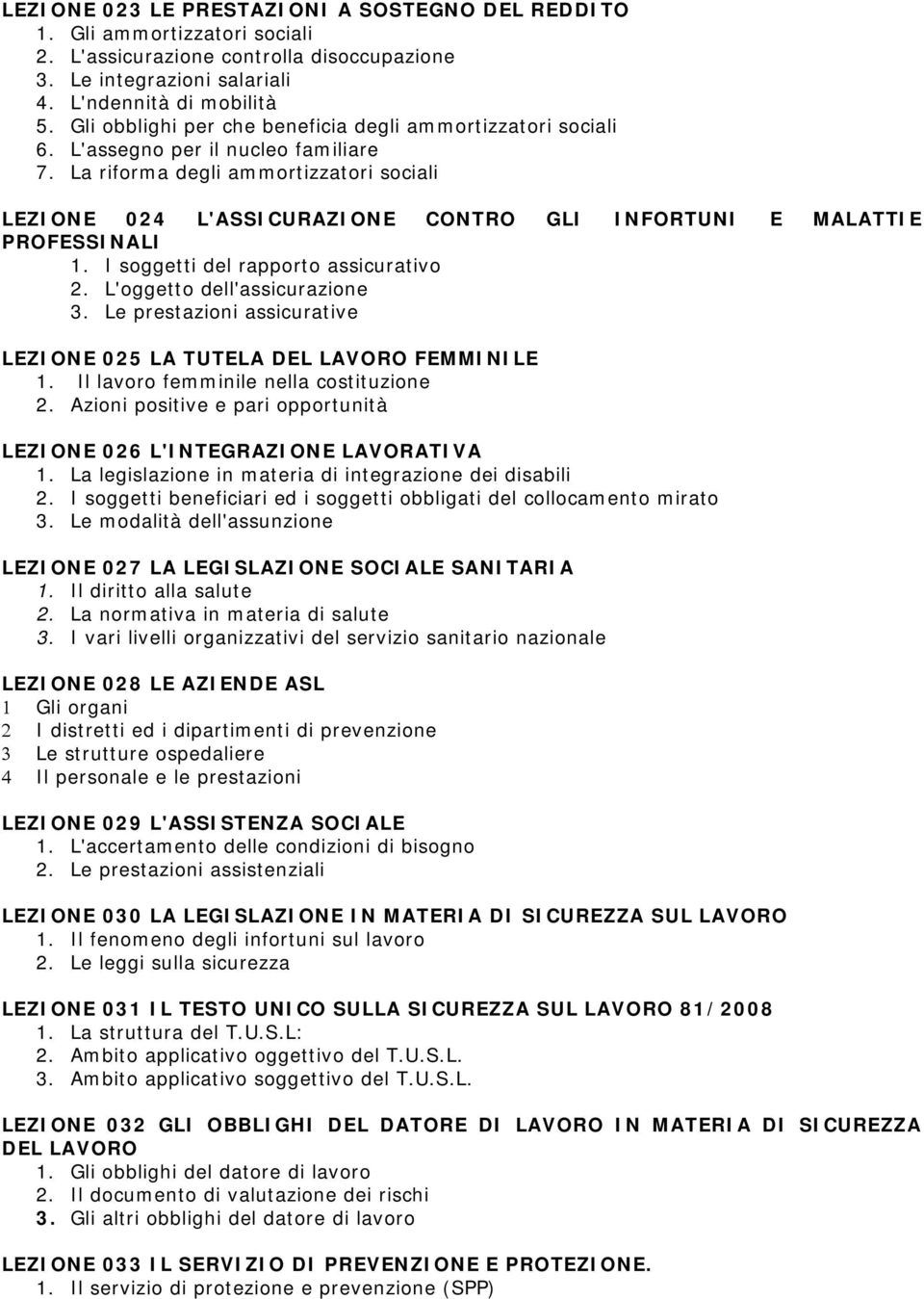 La riforma degli ammortizzatori sociali LEZIONE 024 L'ASSICURAZIONE CONTRO GLI INFORTUNI E MALATTIE PROFESSINALI 1. I soggetti del rapporto assicurativo 2. L'oggetto dell'assicurazione 3.