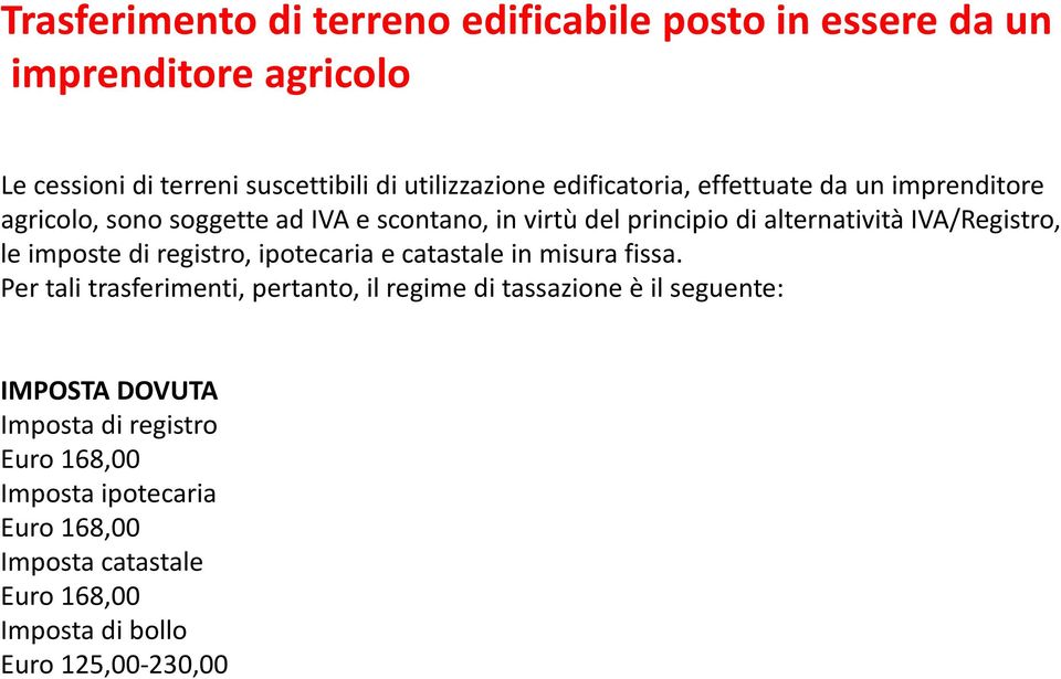 IVA/Registro, le imposte di registro, ipotecaria e catastale in misura fissa.