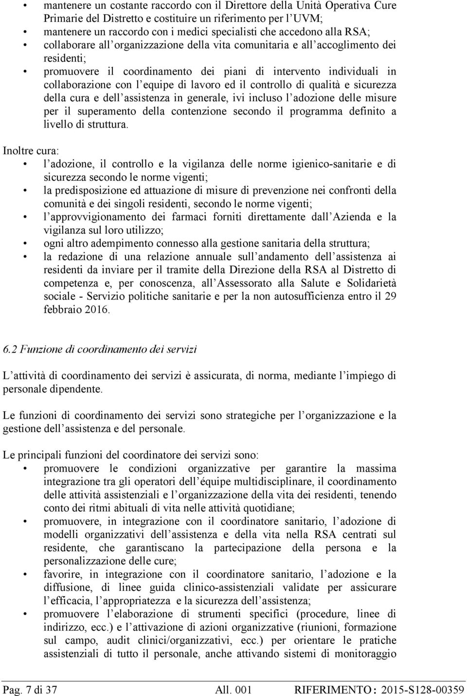 lavoro ed il controllo di qualità e sicurezza della cura e dell assistenza in generale, ivi incluso l adozione delle misure per il superamento della contenzione secondo il programma definito a