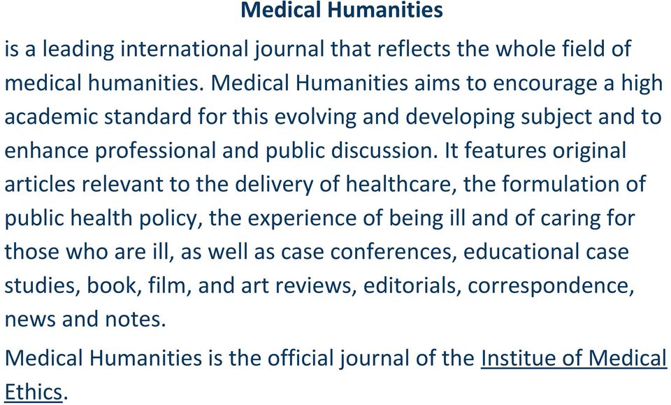 It features original articles relevant to the delivery of healthcare, the formulation of public health policy, the experience of being ill and of caring for