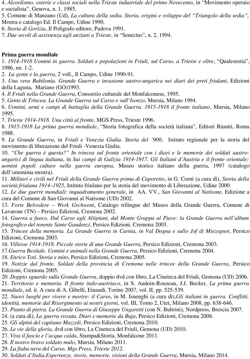 Due secoli di assistenza agli anziani a Trieste, in Senectus, n. 2, 1994. Prima guerra mondiale 1. 1914-1918 Uomini in guerra.