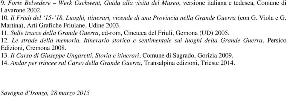Sulle tracce della Grande Guerra, cd-rom, Cineteca del Friuli, Gemona (UD) 2005. 12. Le strade della memoria.