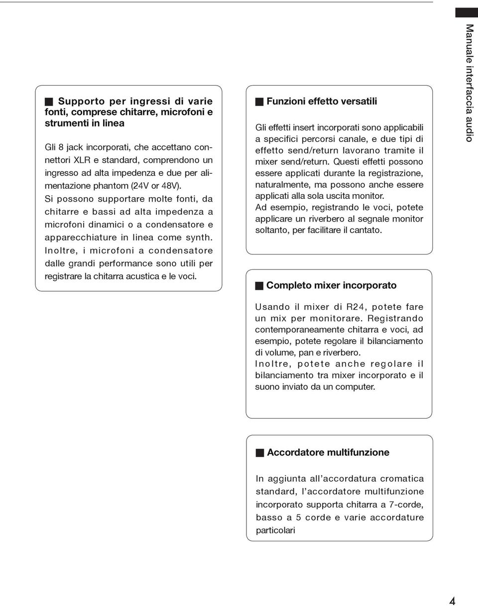 Inoltre, i microfoni a condensatore dalle grandi performance sono utili per registrare la chitarra acustica e le voci.